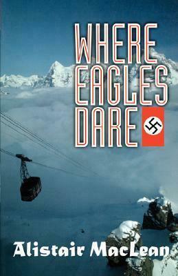 Where Eagles Dare by Alistair MacLean