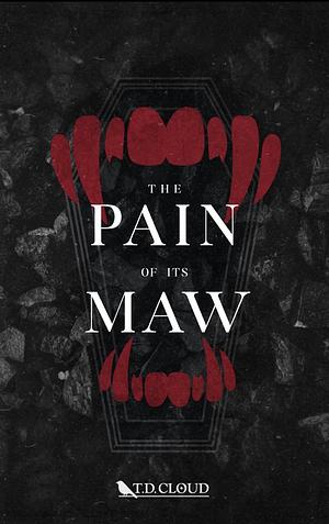 The Pain of its Maw by T.D. Cloud