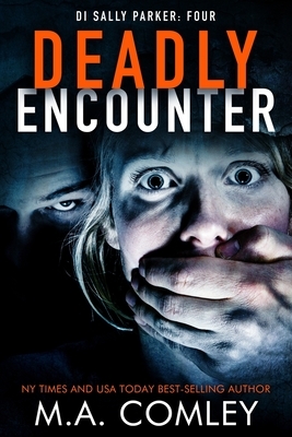 Deadly Encounter by M.A. Comley