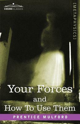 Your Forces and How to Use Them by Prentice Mulford