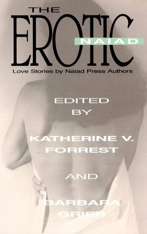 The Erotic Naiad: Love Stories by Naiad Press Authors by Robbi Sommers, Elisabeth Nonas, Lee Lynch, Isabel Miller, Rhonda Dicksion, Penny Hayes, Vicki P. McConnell, Shirley Verel, Jennifer Fulton, Katherine V. Forrest, Karin Kallmaker, Mary J. Jones, Barbara Grier, Nikki Baker, Phyllis Horn, Jeane Harris, Amanda Kyle Williams, Jackie Calhoun, Dorothy Tell, Lauren Wright Douglas