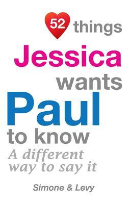 52 Things Jessica Wants Paul To Know: A Different Way To Say It by Levy, J. L. Leyva, Simone