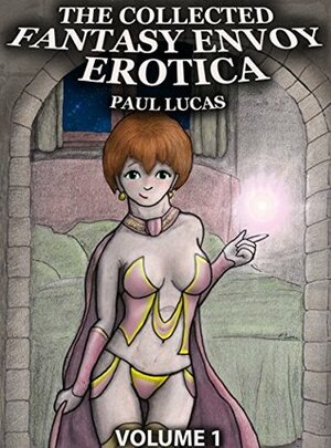 The Collected Fantasy Envoy Erotica by Paul Lucas