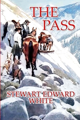 The Pass (Illustrated) by Stewart Edward White