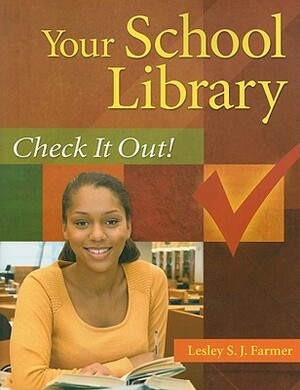 Your School Library: Check It Out! by Lesley S. J. Farmer