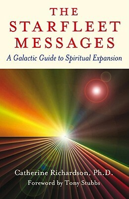 The Starfleet Messages: A Galactic Guide to Spiritual Expansion by Catherine Richardson