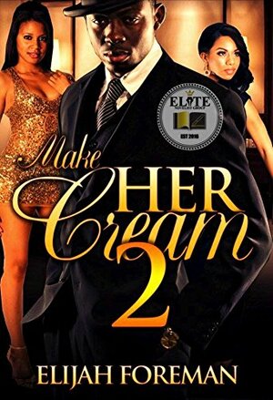 Make Her Cream 2 by Elijah Foreman