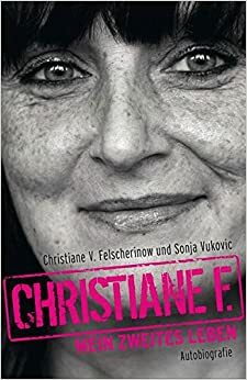Christiane F. - Můj druhý život by Christiane F., Christiane V. Felscherinow, Sonja Vukovic