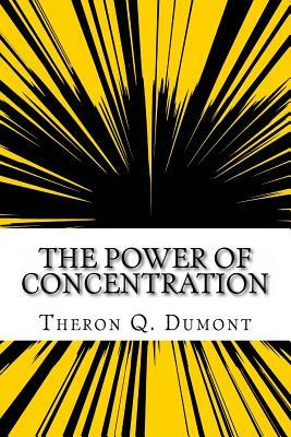 The Power of Concentration by Theron Q. Dumont