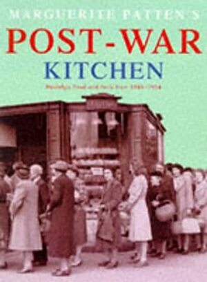 Marguerite Patten's Post-War Kitchen: Nostalgic Food and Facts from 1945-1954 by Marguerite Patten