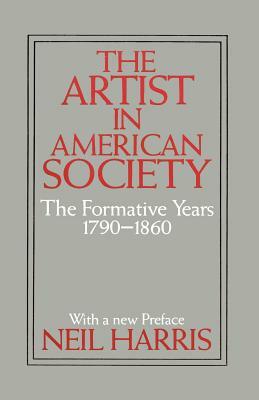 The Artist in American Society: The Formative Years by Neil Harris