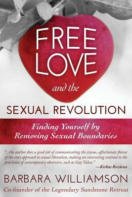 Free Love and the Sexual Revolution: Finding Yourself by Removing Sexual Boundaries by Barbara Williamson