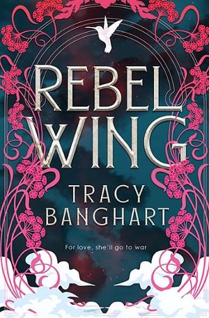 Rebel Wing by Tracy Banghart