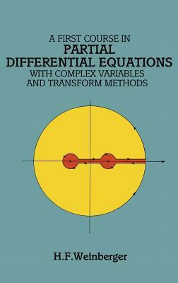 A First Course in Partial Differential Equations: With Complex Variables and Transform Methods by H. F. Weinberger