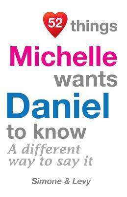 52 Things Michelle Wants Daniel To Know: A Different Way To Say It by Levy, J. L. Leyva, Simone