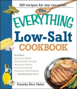 The Everything Low Salt Cookbook Book: 300 Flavorful Recipes to Help Reduce Your Sodium Intake by Pamela Rice Hahn