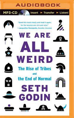 We Are All Weird: The Myth of Mass and the End of Compliance by Seth Godin