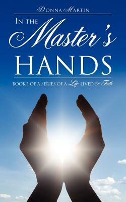 In the Master's Hands by Donna Martin
