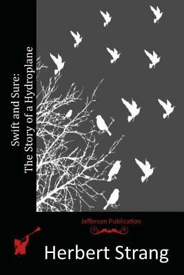 Swift and Sure: The Story of a Hydroplane by Herbert Strang