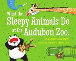 What the Sleepy Animals Do at the Audubon Zoo by Ryan Murphy, Grace Millsaps