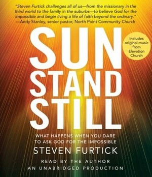 Sun Stand Still: What Happens When You Dare to Ask God for the Impossible by Steven Furtick