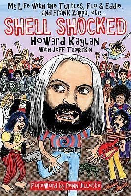 Shell Shocked: My Life with the Turtles Flo and Eddie and Frank Zappa, etc. by Howard Kaylan, Howard Kaylan, Jeff Tamarkin