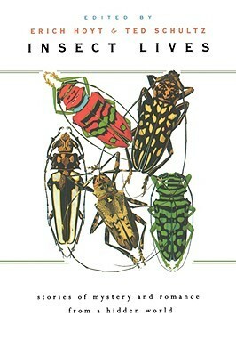 Insect Lives: Stories of Mystery and Romance from a Hidden World by Ted Schultz, Erich Hoyt