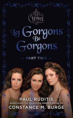 Charmed: Let Gorgons Be Gorgons Part 2: Charmed Series #2 by Paul Ruditis