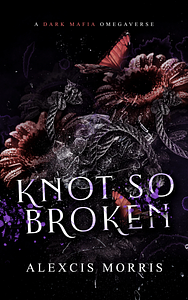 Knot so Broken by Alexcis Morris