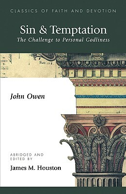 Sin & Temptation: The Challenge to Personal Godliness by John Owen