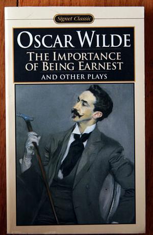 The Importance of Being Earnest and Other Plays by Oscar Wilde