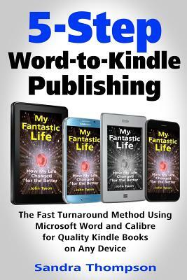 5-Step Word-to-Kindle Publishing: The Fast Turnaround Method Using Microsoft Word and Calibre for Quality Kindle Books on Any Device by Sandra Thompson