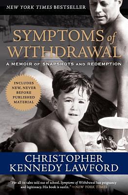 Symptoms of Withdrawal: A Memoir of Snapshots and Redemption by Christopher Kennedy Lawford