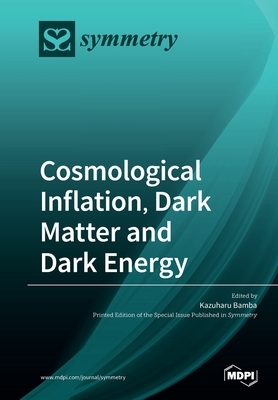 Cosmological Inflation, Dark Matter and Dark Energy by 