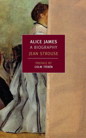Alice James: A Biography by Jean Strouse