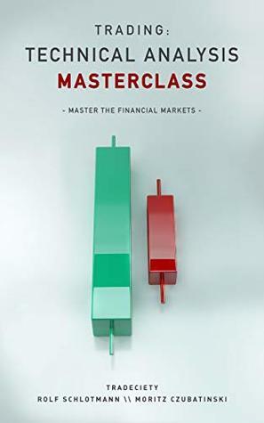 Trading: Technical Analysis Masterclass: Master the financial markets by Moritz Czubatinski, Rolf Schlotmann