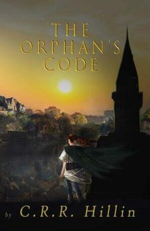 The Orphan's Code by C.R.R. Hillin, Catherine Rose Hillin