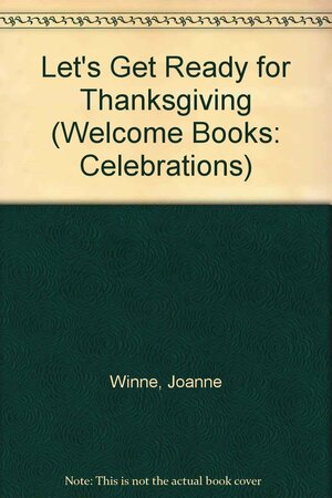 Let's Get Ready for Thanksgiving by Joanne Winne