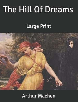 The Hill Of Dreams: Large Print by Arthur Machen