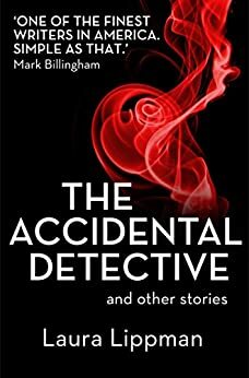 The Accidental Detective and other stories by Laura Lippman