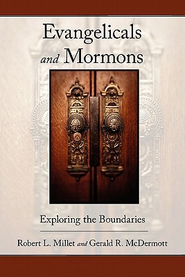 Evangelicals and Mormons: Exploring the Boundaries by Robert L. Millet, Gerald R. McDermott