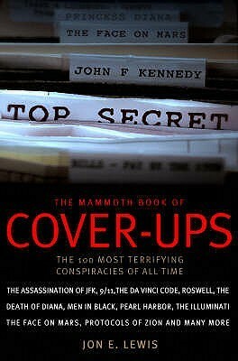 The Mammoth Book of Cover-Ups: The 100 Most Terrifying Conspiracies of All Time by Jon E. Lewis, Emma Daffern
