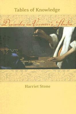 Tables of Knowledge: Descartes in Vermeer's Studio by Harriet Stone