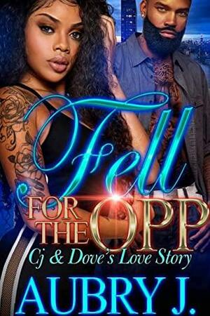 Fell for the Opp: Cj and Dove's Love Story by Aubry J.