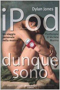 iPod dunque sono: Un viaggio personale nella musica by Dylan Jones