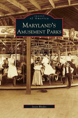 Maryland's Amusement Parks by Jason Rhodes