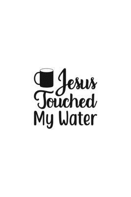 Jesus Touched My Water: Religious Church Notes, Write And Record Scripture Sermon Notes, Prayer Requests, Great For Applying Sermon Message by Blue Rock Sermon Journals