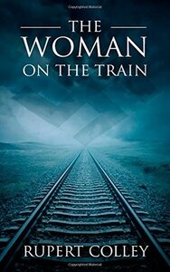 The Woman on the Train by Rupert Colley