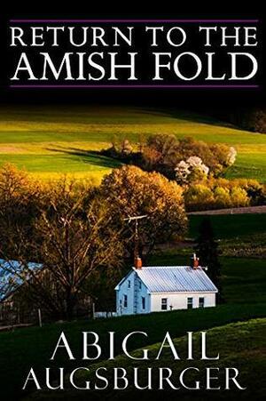 Return to The Amish fold. by Abigail Augsburger