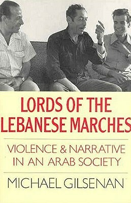 Lords of the Lebanese Marches: Violence and Narrative in an Arab Society by Michael Gilsenan